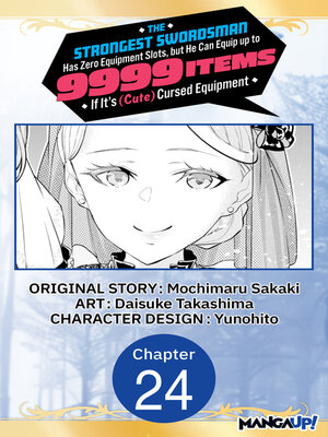 cover image of The Strongest Swordsman Has Zero Equipment Slots, but He Can Equip up to 9999 Items if It's (Cute) Cursed Equipment, Chapter 24